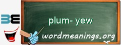 WordMeaning blackboard for plum-yew